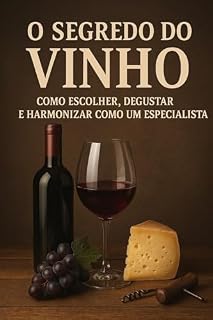 Livro O Segredo do Vinho: Como Escolher, Degustar e Harmonizar Como um Especialista