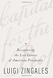 A Capitalism for the People: Recapturing the Lost Genius of American Prosperity