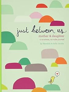 Just Between Us: Mother & Daughter: A No-Stress, No-Rules Journal 