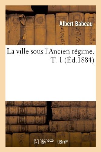 La Ville Sous L'Ancien Regime. T. 1 (Ed.1884) (Sciences Sociales) (French Edition)