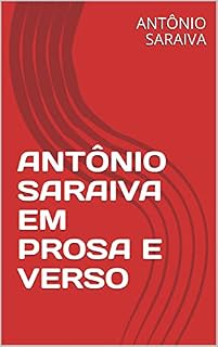 Livro ANTÔNIO SARAIVA EM PROSA E VERSO (AMOR À QUERÊNCIA)