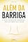 Livro ALÉM DA BARRIGA: O que a gordura abdominal revela sobre sua saúde