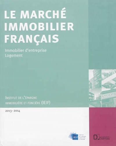 Download Le Marché immobilier français 2013-2014 : Economie - Immobilier d'entreprise - Logement - France - Régions - Europe PDF