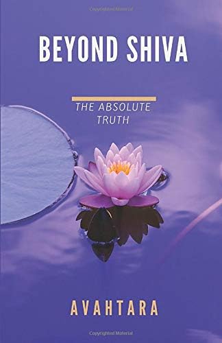 Beyond Shiva: The Absolute Truth: 1 (The Song of Awareness)