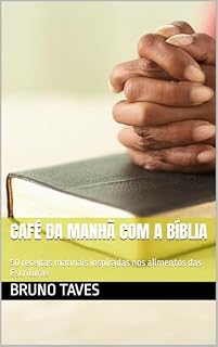 Livro Café da Manhã com a Bíblia : 50 receitas matinais inspiradas nos alimentos das Escrituras (receitas bíblicas)