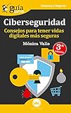 Guíaburros Ciberseguridad: Consejos para tener vidas digitales más seguras (Spanish Edition) by Mónica Valle