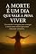 Livro A morte um dia que vale a pena viver (ebook kindle): Um convite a coragem para enxergar a morte como mestra para uma vida mais verdadeira