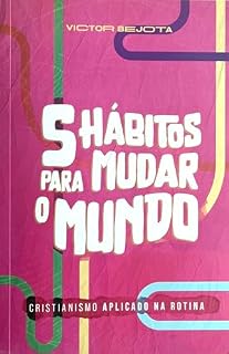 Livro 5 Hábitos para Mudar o Mundo: Cristianismo Aplicado na Rotina