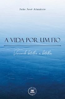 Livro A vida por um fio - Vencendo batalha a batalha