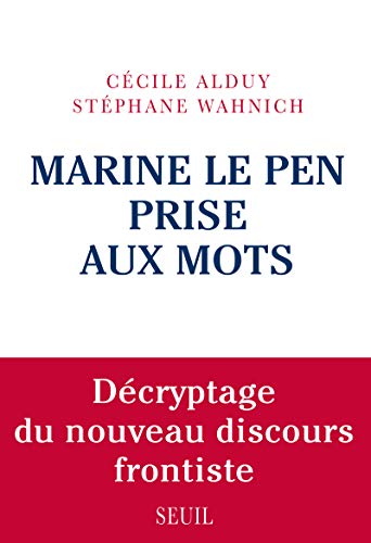 Marine Le Pen prise aux mots : Décryptage du nouveau discours frontiste (French Edition) by Cécile Alduy, Stéphane Wahnich