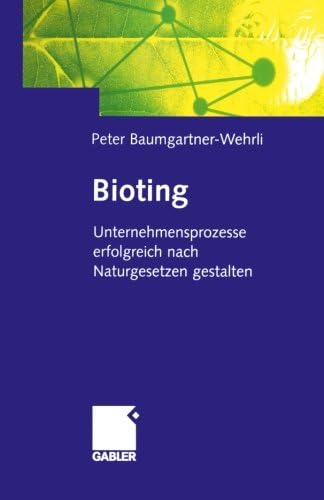 Bioting: Unternehmensprozesse erfolgreich nach Naturgesetzen gestalten (German Edition)
