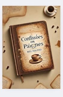 Livro Confissões em Páginas: Meu Diário: Reflexões, confissões e poesias de um jovem em busca de sentido.
