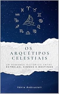 Livro Os Arquétipos Celestiais: Um romance histórico entre estrelas, signos e destinos