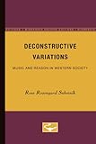Deconstructive Variations : Music and Reason in Western Society, Subotnik, Rose R., 0816621985