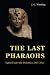 The Last Pharaohs: Egypt Under the Ptolemies, 305-30 BC by J. G. Manning