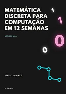 Livro Matemática Discreta para Computação em 12 Semanas: Notas de Aula