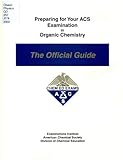 Preparing for Your ACS Examination in Organic Chemistry : The Official Guide, , 0970804210