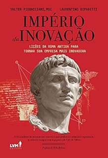 Império da inovação: Lições da Roma Antiga para tornar sua empresa mais inovadora