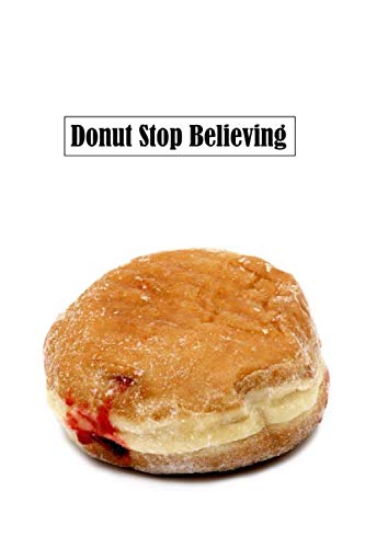 Donut Stop Believing: 6 x 9 inch 120 Pages Lined Journal, Diary and Notebook for People Who Love To Eat, Bake and Enjoy Sweet Treats -  Sweetcakes Books, Paperback