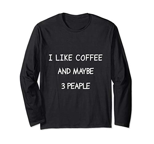 I like coffee and maybe 3 people t shirt women Long Sleeve