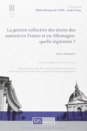La  gestion collective des droits des auteurs en France et en Allemagne, quelle légitimité ?