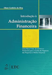 Livro Introdução à Administração Finananceira - Uma Nova Visão Econômica e Financeira para a Gestão de Negócios das Pequenas e Médias Empresas