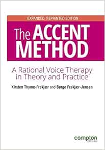 The Accent Method Second Edition A Rational Voice Therapy In Theory And Practice 9781909082496 Medicine Health Science Books Amazon Com