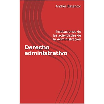 Derecho administrativo: Instituciones de las actividades de la Administración