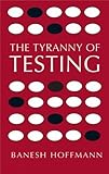 The Tyranny of Testing cover