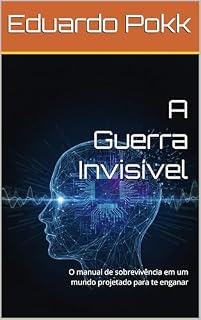 Livro A Guerra Invisível: O manual de sobrevivência em um mundo projetado para te enganar