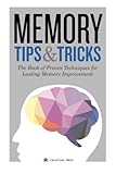 Memory Tips & Tricks: The Book of Proven Techniques for Lasting Memory Improvement by Calistoga Press