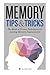 Memory Tips & Tricks: The Book of Proven Techniques for Lasting Memory Improvement by Calistoga Press