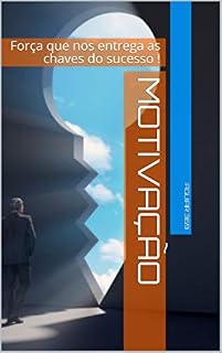 Livro MOTIVAÇÃO : Força que nos entrega as chaves do sucesso !