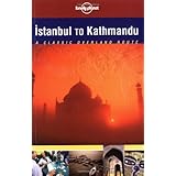 Lonely Planet Istanbul to Kathmandu: A Classic Overland Routes