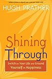 Shining Through: Switch on Your Life and Ground Yourself in Happiness (Prather, Hugh)
