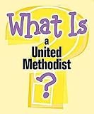 What Is A United Methodist? by 