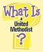What Is A United Methodist? by 