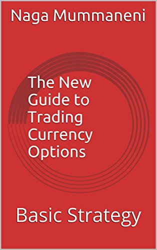 The New Guide to Trading Currency Options: Basic Strategy