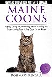 Maine Coon Cats - The Owners Guide from Kitten to Old Age - Buying, Caring for, Grooming, Health, Tr by 