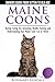 Maine Coon Cats - The Owners Guide from Kitten to Old Age - Buying, Caring for, Grooming, Health, Tr by 