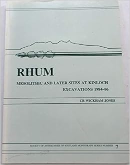 Buy Rhum Mesolithic And Later Sites At Kinloch Excavations 1984 86 Society Of Antiquaries Of Scotland Monograph Book Online At Low Prices In India Rhum Mesolithic And Later Sites At Kinloch Excavations