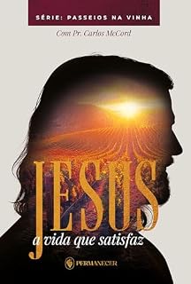 Livro Jesus - A Vida Que Satisfaz: Espiritualidade--Recuperação--Ação (Passeios na Vinha)