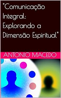 Livro "Comunicação Integral: Explorando a Dimensão Espiritual"