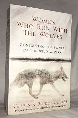 Women Who Run with the Wolves: Myths and Stories of the Wild Woman