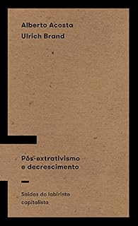 Livro Pós-extrativismo e decrescimento: Saídas do labirinto capitalista