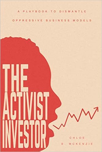 The Activist Investor: A Next Gen Playbook to Dismantle Oppressive Business Models - Book by Chloe B. McKenzie
