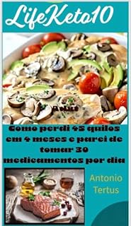 Livro LifeKeto10 : Como perdi 45 quilos em 4 meses e parei de tomar 30 medicamentos por dia