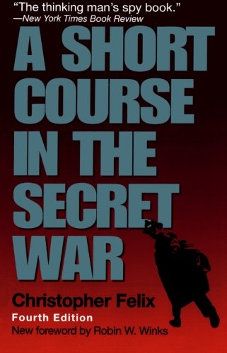 A Short Course in the Secret War by Christopher Felix