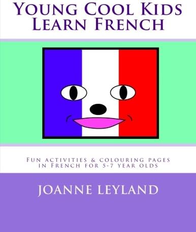 Young Cool Kids Learn French: Fun activities and colouring pages in French for 5 - 7 year olds (French) Paperback – 11 Nov. 2015