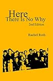 Here There Is No Why by Rachel Roth